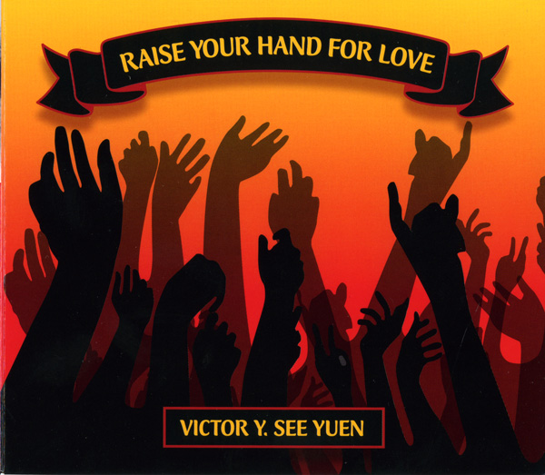 Raise Your Hand For Love - CD by Victor Y. SEe Yuen