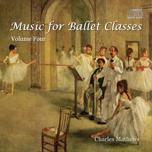 Music for Ballet Class - Volume Four - by Charles Mathews